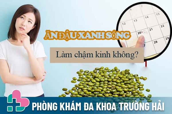 Ăn đậu xanh sống làm chậm kinh nguyệt được không?