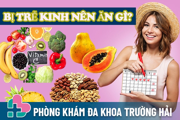 Trễ kinh nên ăn gì để điều hòa kinh nguyệt