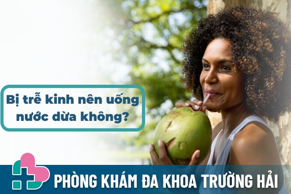 Bị trễ kinh có nên uống nước dừa không?