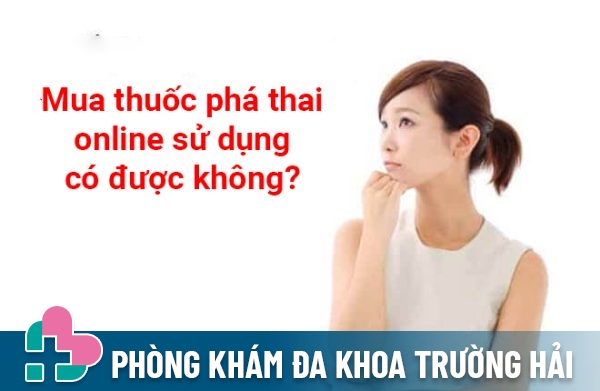 Mua thuốc phá thai online sử dụng có được không?