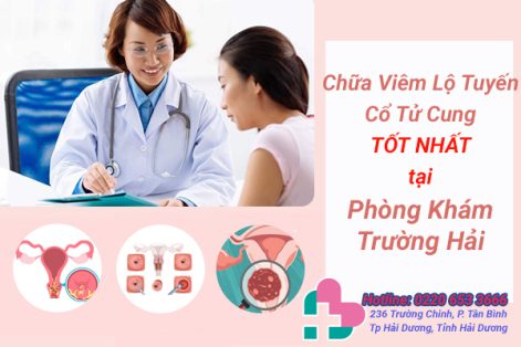 Địa chỉ chữa viêm lộ tuyến cổ tử cung tốt nhất ở Hải Dương