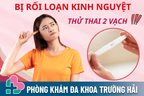 Bị rối loạn kinh nguyệt thử thai 2 vạch